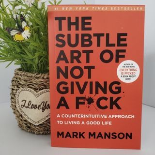 The Subtle Art of Not Giving a F*ck: A Counterintuitive Approach to Living a Good Life